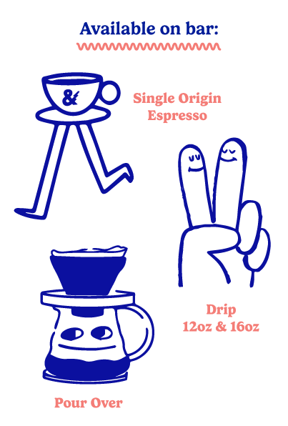 Available on bar | Single Origin Espresso • Drip 12oz &amp 16oz • Pour Over